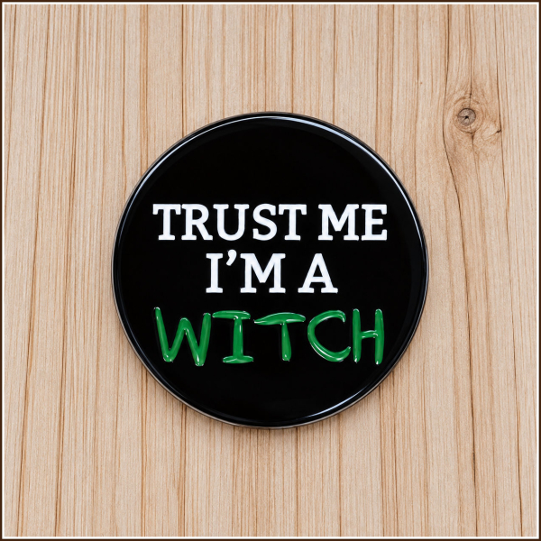 Pin „TRUST ME – I’M A WITCH“